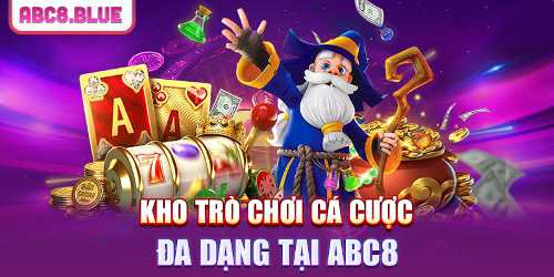 Kho trò chơi cá cược đa dạng tại ABC8