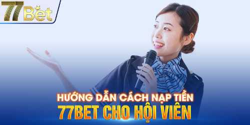 92slot hướng dẫn 6 Hình thức nạp tiền 77bet chỉ trong 1 phút