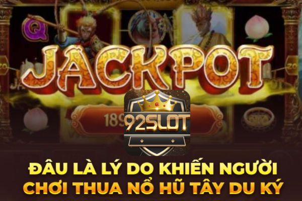 92slot Bật mí lý do khiến người chơi thua Nổ hũ Tây Du Ký