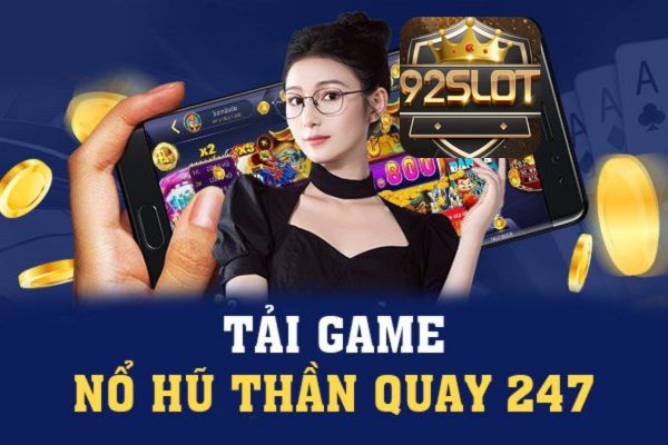 92slot Hướng dẫn cách tải game nổ hũ Thần Quay 247